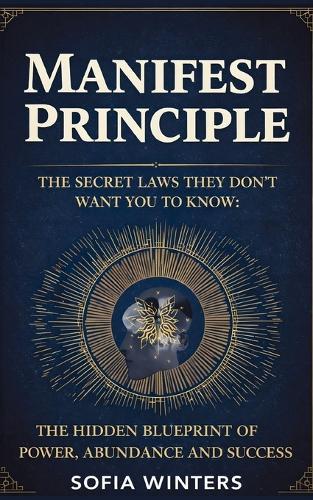 Manifest Principle: The Secret Laws They Don't Want You To Know