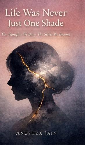 Life Was Never Just One Shade: The Thoughts We Bury, The Selves We Become
