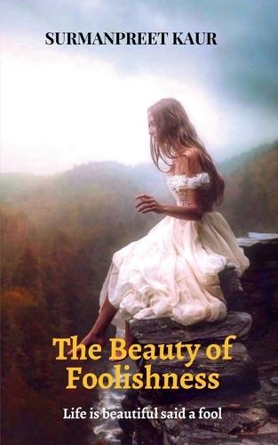 The Beauty of Foolishness: Life is Beautiful said a Fool
