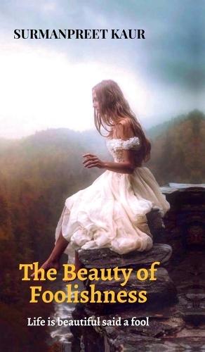 The Beauty of Foolishness: Life is Beautiful said a Fool