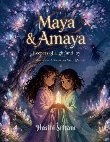 Maya and Amaya Keepers of Light and Joy: A Magical Tale of courage and Inner light