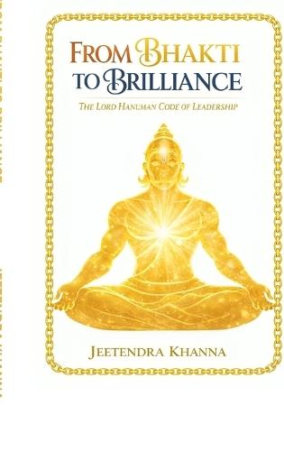From Bhakti To Brilliance: The Lord Hanuman Code of Leadership
