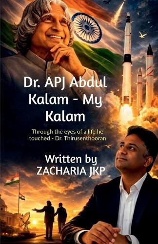 Dr. APJ Abdul Kalam - MY KALAM: Through the eyes of a life he touched - Dr. Thirusenthooran