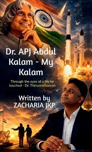 Dr. APJ Abdul Kalam - MY KALAM: Through the eyes of a life he touched - Dr. Thirusenthooran