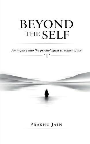 Beyond the Self: An inquiry into the psychological structure of the ""I""