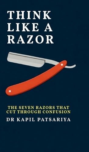 Think Like a Razor: The Seven Razors That Cut Through Confusion