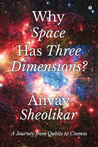 Why Space Has Three Dimensions?: A Journey from Qubits to Cosmos