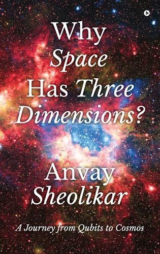 Why Space Has Three Dimensions?: A Journey from Qubits to Cosmos