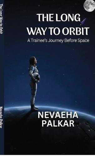 The Long Way to Orbit: A Trainee's Journey Before Space