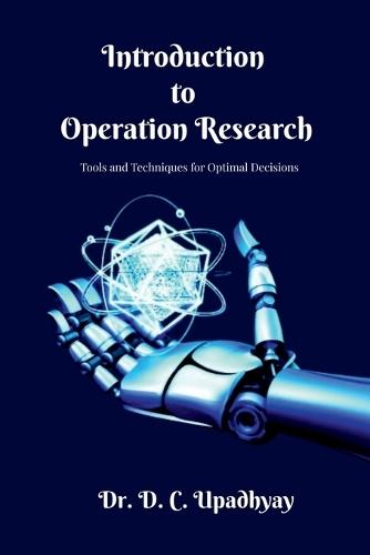 Introduction to Operations Research: Tools and Techniques for Optimal Decisions