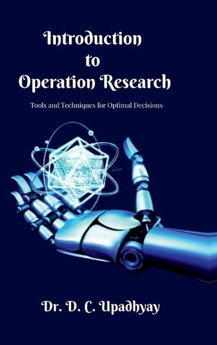 Introduction to Operations Research: Tools and Techniques for Optimal Decisions