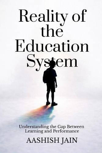 Reality of the Education System: Understanding the Gap Between Learning and Performance
