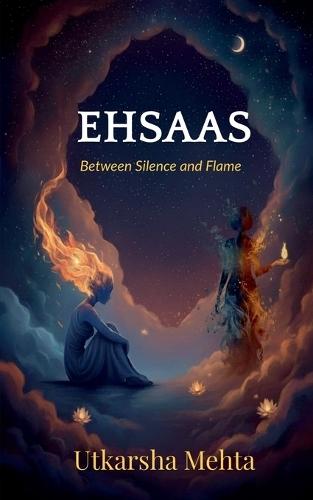 Ehsaas: Between Silence and Flame