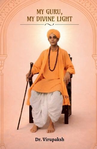 My Guru, My Divine Light: Memories and Miracles of Mavinakunte Sri Sri Prathaparudra Mahaswami