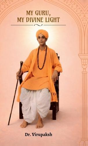 My Guru, My Divine Light: Memories and Miracles of Mavinakunte Sri Sri Prathaparudra Mahaswami