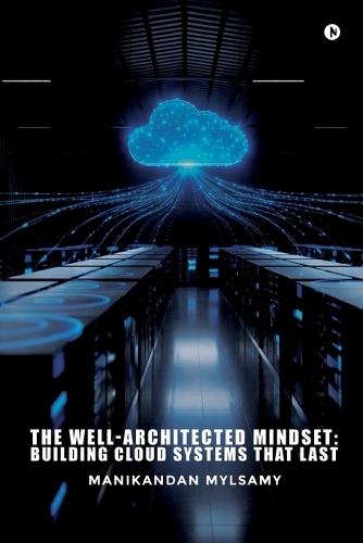 The Well-Architected Mindset: Building Cloud Systems That Last