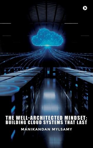 The Well-Architected Mindset: Building Cloud Systems That Last