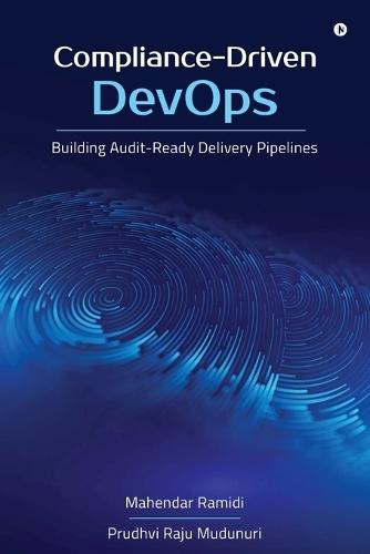 Compliance-Driven DevOps: Building Audit-Ready Delivery Pipelines