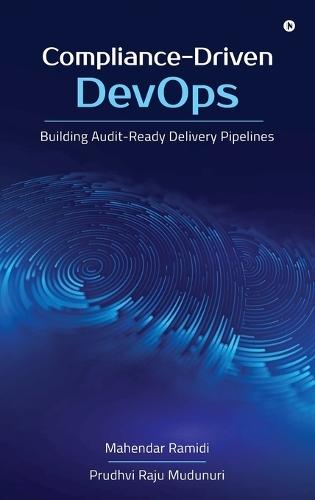 Compliance-Driven DevOps: Building Audit-Ready Delivery Pipelines