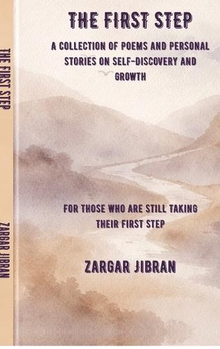 The First Step: A Collection of Poems and Personal Stories on Self-Discovery and Growth