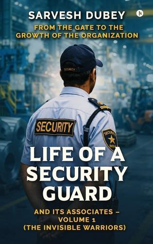 Life of a Security Guard and Its Associates: From the Gate to the Growth of the Organization