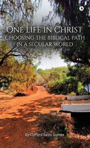 One Life in Christ: Choosing the Biblical Path in a Secular World