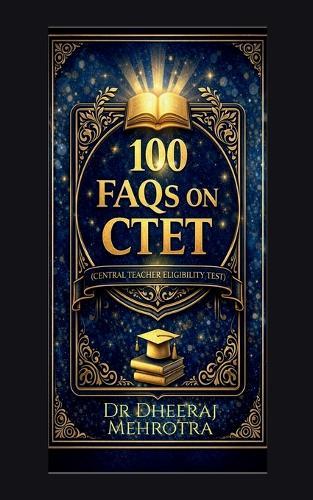100 FAQs on CTET (Central Teacher Eligibility Test)
