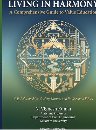 Living in Harmony: A Comprehensive Guide to Value Education Self, Relationships, Society, Nature, and Professional Ethics