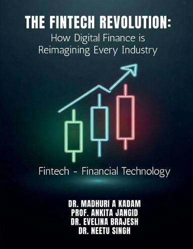 The FinTech Revolution: How Digital Finance is Reimagining Every Industry: Fintech - Financial Technology