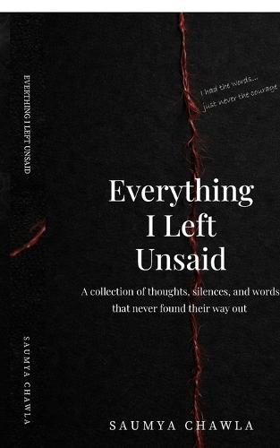 Everything I Left Unsaid: A collection of quiet confessions
