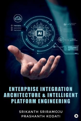 Enterprise Integration Architecture and Intelligent Platform Engineering