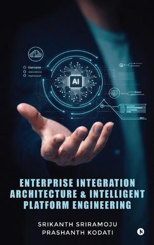 Enterprise Integration Architecture and Intelligent Platform Engineering