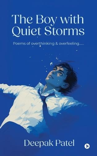 The Boy with Quiet Storms: Poems of overthinking & overfeeling......
