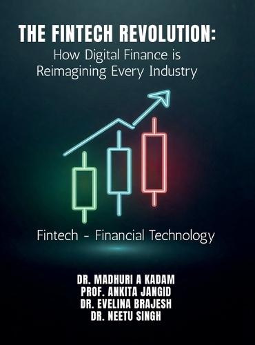 The FinTech Revolution: How Digital Finance is Reimagining Every Industry: Fintech - Financial Technology