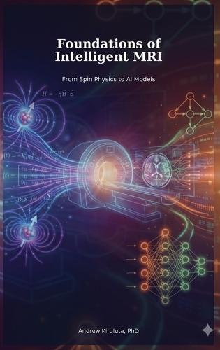 Foundations of Intelligent MRI: From Spin Physics to AI Models