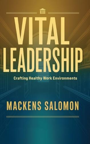 Vital Leadership, Crafting Healthy Work Environments