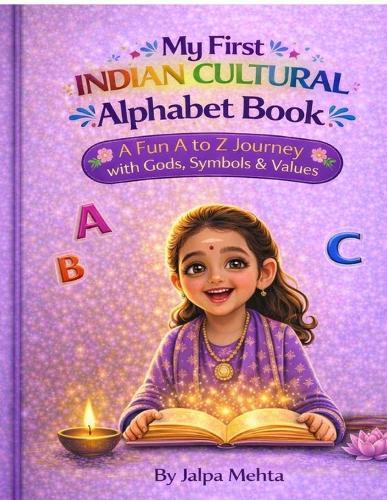 My First Indian Cultural Alphabet Book: A Fun A To Z Journey with Gods Symbols & Values