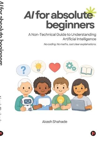 AI for Absolute Beginners: A Non-Technical Guide to Understanding Artificial Intelligence