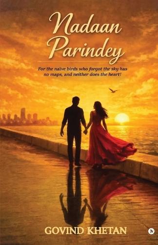 Nadaan Parindey: For the naïve birds who forgot the sky has no maps, and neither does the heart!: For the naïve birds who forgot the sky has no maps, and neither does the heart!