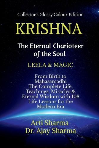KRISHNA-The Eternal Charioteer of the Soul - BOOK-I: The Complete Life, Teachings Miracles & Eternal Wisdom with 108 Life Lessons for the Modern Era