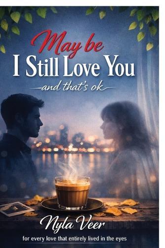 Maybe, I still love you: and that's ok
