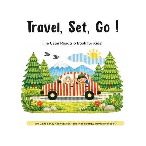 Travel, Set, Go !: The Calm Roadtrip Book for Kids.