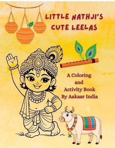 Little Nathji's Cute Leelas: A Coloring & Activity Book by Aakaar India