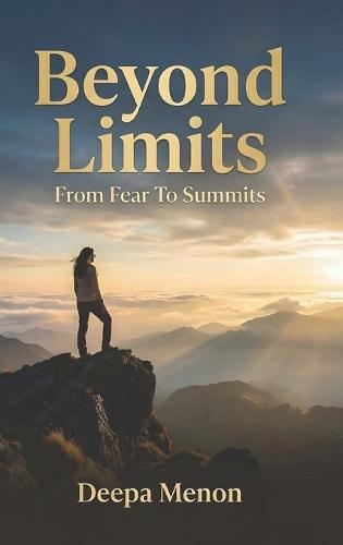 Beyond Limits - From Fear to Summits