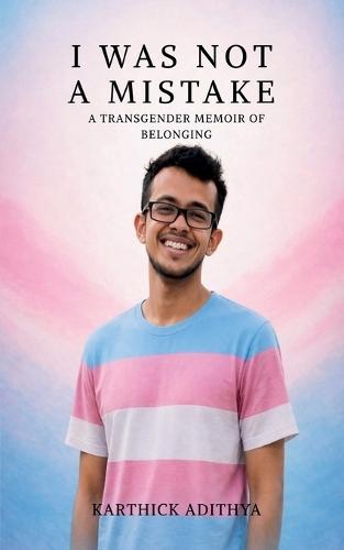 I Was Not A Mistake: A Transgender Memoir of Belonging