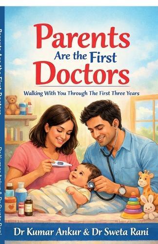 Parents Are the First Doctors: Walking With You Through The First Three Years -A Gentle Parenting Guide