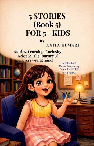 5 STORIES (Book 5) FOR 5+ KIDS: Stories. Learning. Curiosity. Science. The Journey of every young mind.