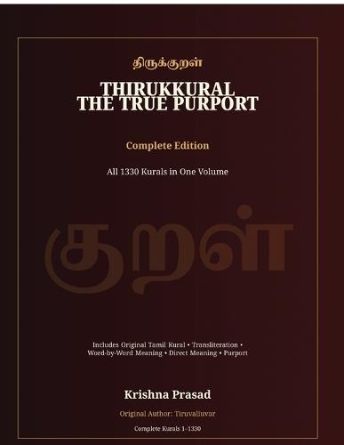 Thirukkural: The True Purport - Complete Edition: All 1330 Kurals in One Volume