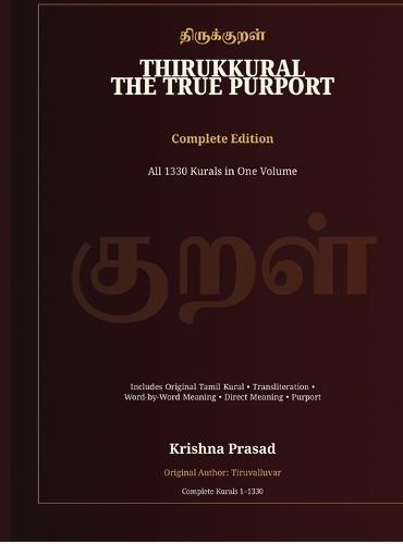Thirukkural: The True Purport - Complete Edition: All 1330 Kurals in One Volume