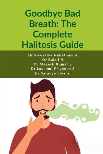Goodbye Bad Breath: The Complete Halitosis Guide